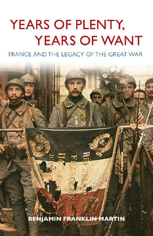Book cover of Years of Plenty, Years of Want: France and the Legacy of the Great War