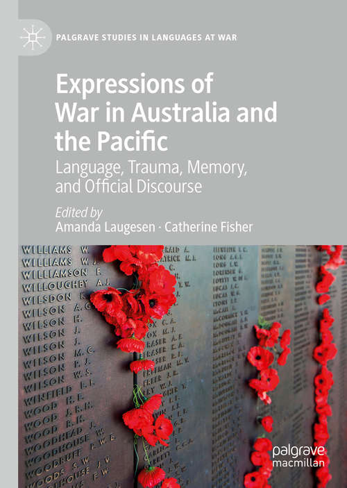 Book cover of Expressions of War in Australia and the Pacific: Language, Trauma, Memory, and Official Discourse (1st ed. 2020) (Palgrave Studies in Languages at War)