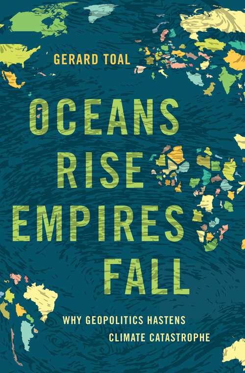 Book cover of Oceans Rise Empires Fall: Why Geopolitics Hastens Climate Catastrophe