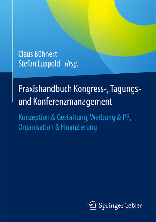 Book cover of Praxishandbuch Kongress-, Tagungs- und Konferenzmanagement: Konzeption & Gestaltung, Werbung & PR, Organisation & Finanzierung