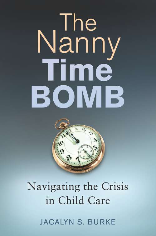 Book cover of The Nanny Time Bomb: Navigating the Crisis in Child Care