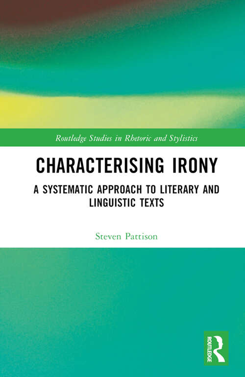 Book cover of Characterising Irony: A Systematic Approach to Literary and Linguistic Texts (Routledge Studies in Rhetoric and Stylistics)