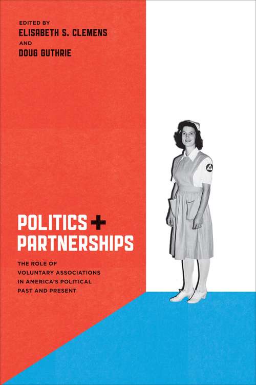 Book cover of Politics and Partnerships: The Role of Voluntary Associations in America's Political Past and Present