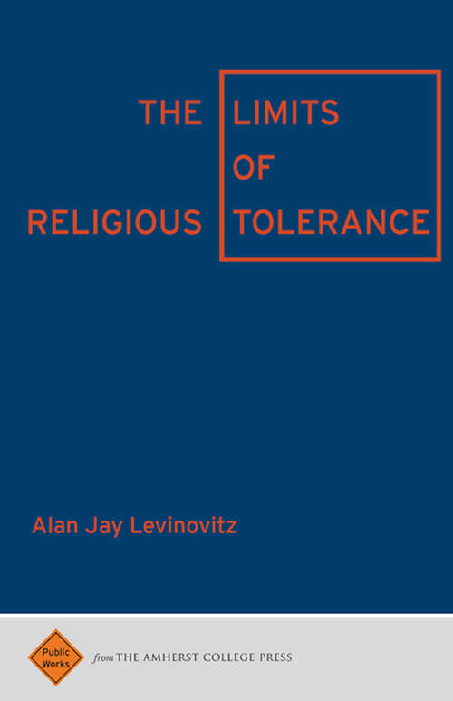 Book cover of The Limits of Religious Tolerance (Public Works Ser.)