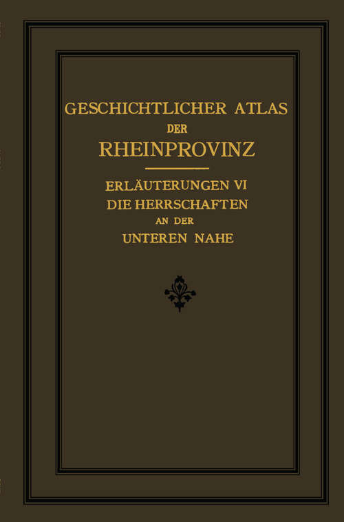 Book cover of Die Herrschaften des Unteren Nahegebietes (1. Aufl. 1914) (Erläuterungen zum Geschichtlichen Atlas der Rheinprovinz)