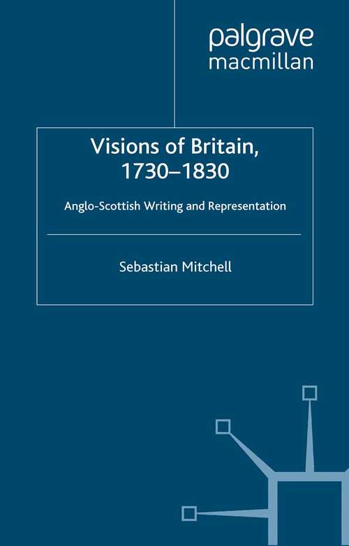 Book cover of Visions of Britain, 1730-1830: Anglo-Scottish Writing and Representation (2013)