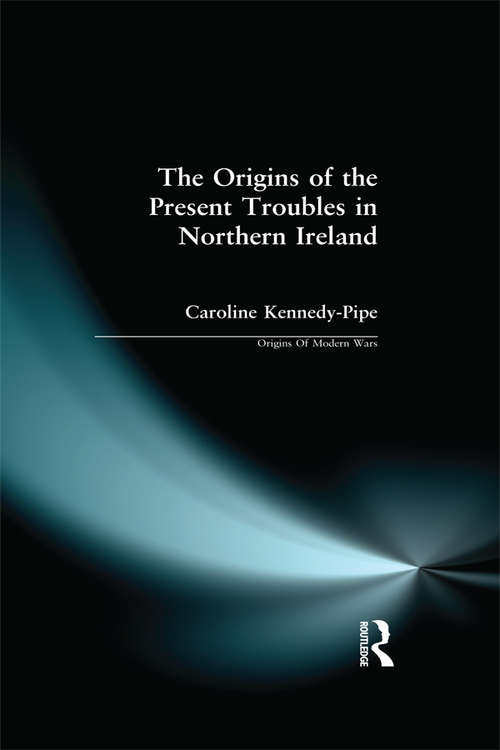 Book cover of The Origins of the Present Troubles in Northern Ireland (Origins Of Modern Wars)