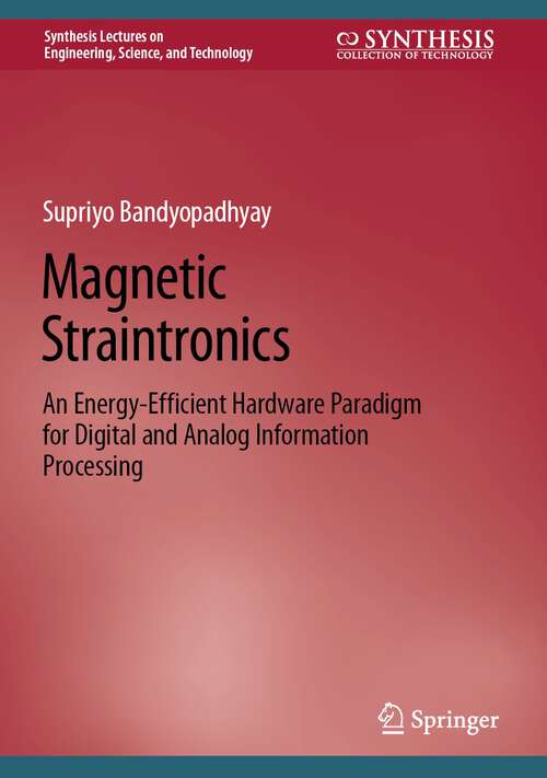 Book cover of Magnetic Straintronics: An Energy-Efficient Hardware Paradigm for Digital and Analog Information Processing (1st ed. 2022) (Synthesis Lectures on Engineering, Science, and Technology)