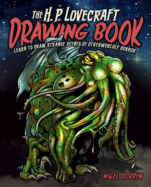 Book cover of The H.P. Lovecraft Drawing Book: Learn to draw strange scenes of otherworldly horror