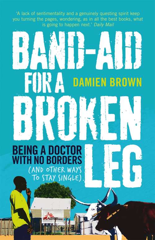 Book cover of Band-Aid for a Broken Leg: Being a doctor with no borders (and other ways to stay single) (Main)