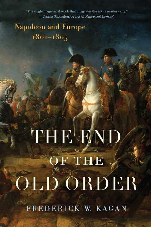 Book cover of The End of the Old Order: Napoleon and Europe, 1801-1805 (Napoleon And Europe Ser.: Vol. 1)