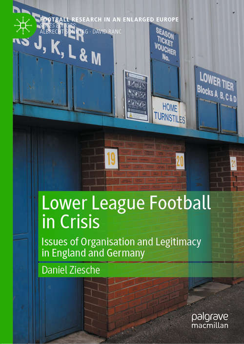 Book cover of Lower League Football in Crisis: Issues of Organisation and Legitimacy in England and Germany (1st ed. 2020) (Football Research in an Enlarged Europe)