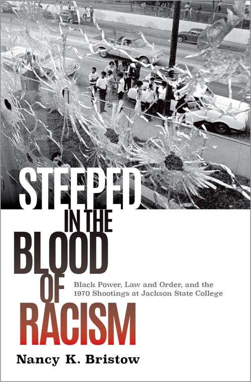 Book cover of Steeped in the Blood of Racism: Black Power, Law and Order, and the 1970 Shootings at Jackson State College