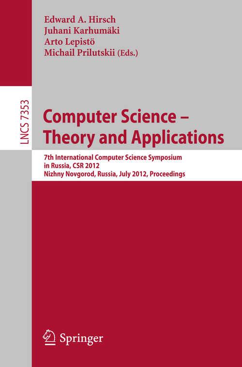 Book cover of Computer Science -- Theory and Applications: 7th International Computer Science Symposium in Russia, CSR 2012, Niszhny Novgorod, Russia, July 3-7, 2012, Proceedings (2012) (Lecture Notes in Computer Science #7353)