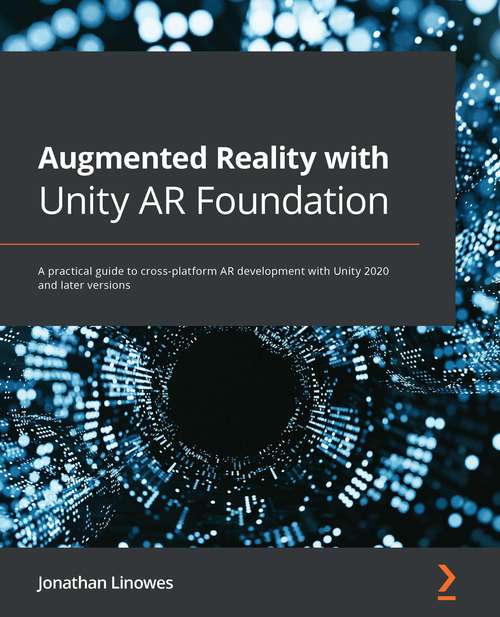 Book cover of Augmented Reality With Unity Ar Foundation: A Practical Guide To Cross-platform Ar Development With Unity 2020 And Later Versions