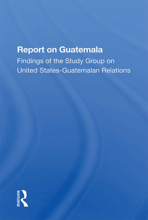 Book cover of Report On Guatemala: Findings Of The Study Group On United States-guatemalan Relations