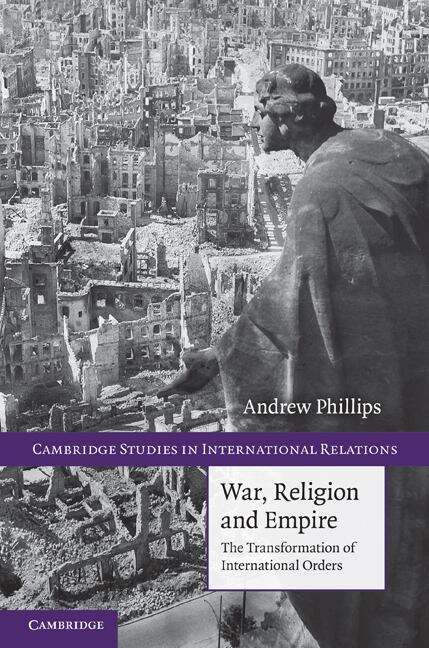 Book cover of War, Religion And Empire: The Transformation Of International Orders (Cambridge Studies In International Relations Ser.: Series Number 117)