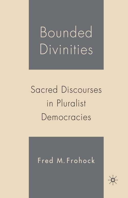 Book cover of Bounded Divinities: Sacred Discourses in Pluralist Democracies (1st ed. 2006)