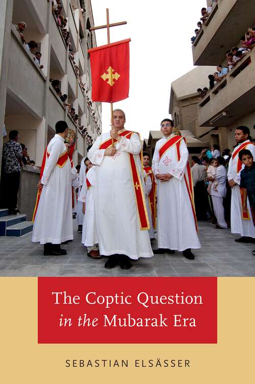 Book cover of The Coptic Question In The Mubarak Era