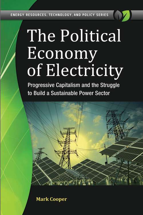 Book cover of The Political Economy of Electricity: Progressive Capitalism and the Struggle to Build a Sustainable Power Sector (Energy Resources, Technology, and Policy)