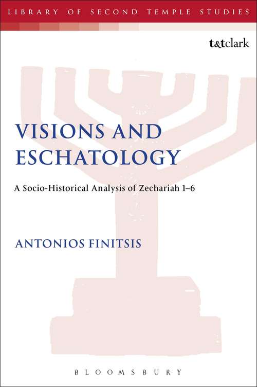 Book cover of Visions and Eschatology: A Socio-Historical Analysis of Zechariah 1-6 (The Library of Second Temple Studies #79)