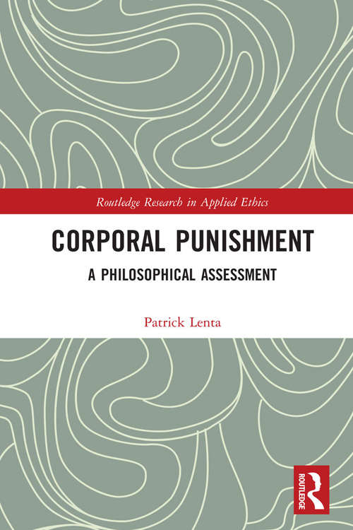 Book cover of Corporal Punishment: A Philosophical Assessment (Routledge Research in Applied Ethics)