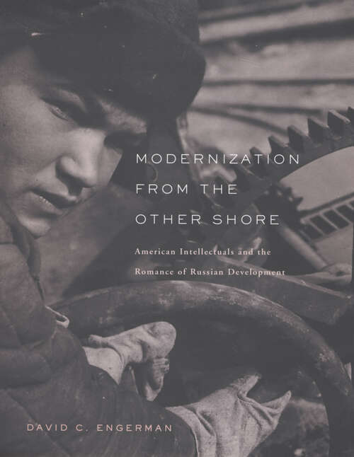 Book cover of Modernization from the Other Shore: American Intellectuals and the Romance of Russian Development (Emersion: Emergent Village Resources For Communities Of Faith Ser.)