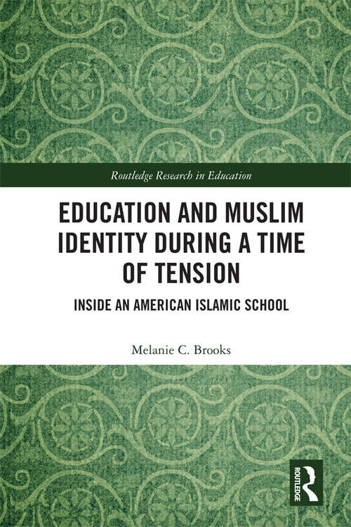 Book cover of Education and Muslim Identity During a Time of Tension: Inside an American Islamic School (Routledge Research in Education)