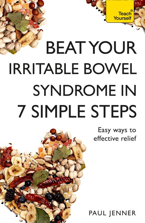 Book cover of Beat Your Irritable Bowel Syndrome (IBS) in 7 Simple Steps: Practical ways to approach, manage and beat your IBS problem