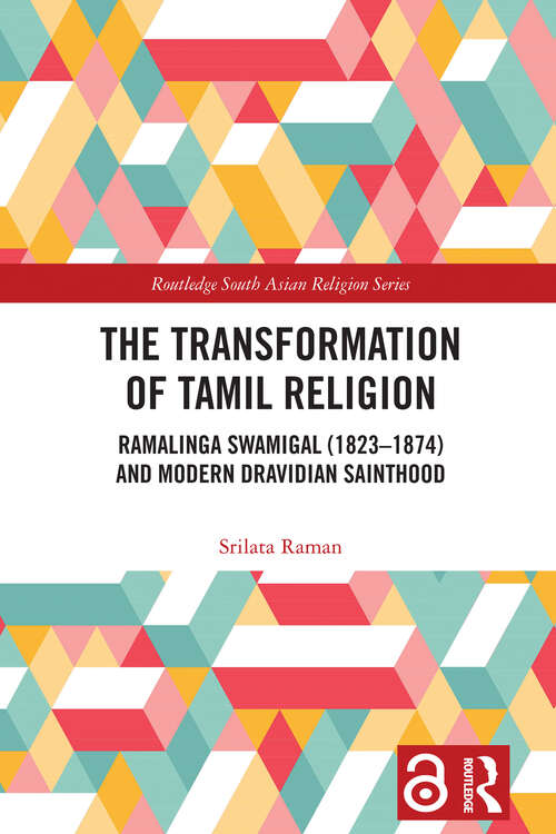 Book cover of The Transformation of Tamil Religion: Ramalinga Swamigal (1823–1874) and Modern Dravidian Sainthood (Routledge South Asian Religion Series)