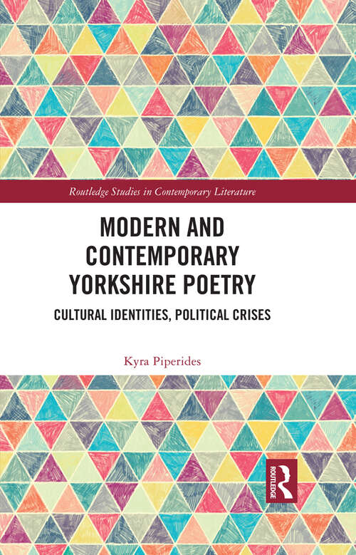 Book cover of Modern and Contemporary Yorkshire Poetry: Cultural Identities, Political Crises (Routledge Studies in Contemporary Literature)