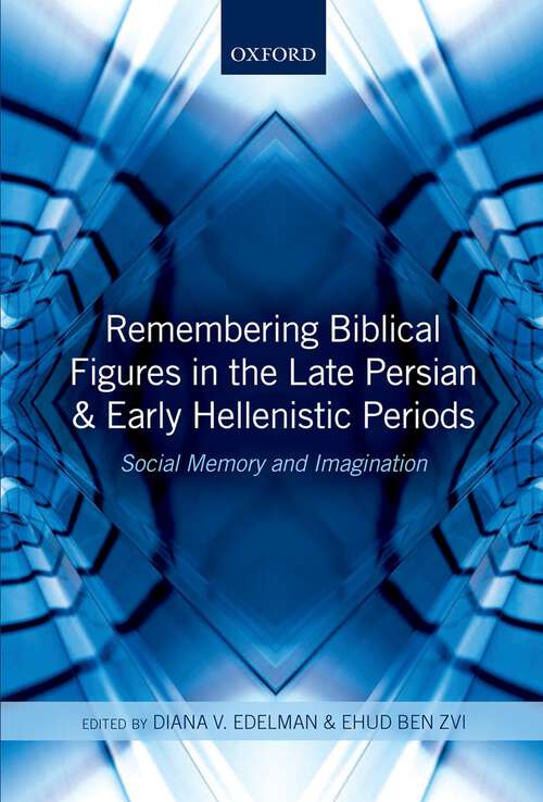 Book cover of Remembering Biblical Figures In The Late Persian And Early Hellenistic Periods: Social Memory And Imagination