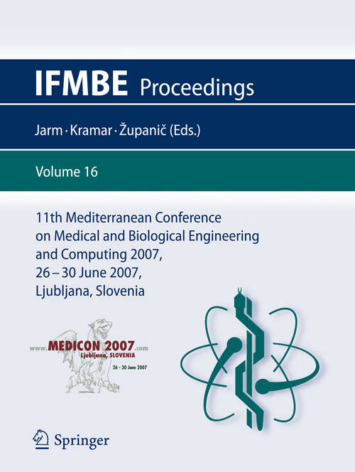 Book cover of 11th Mediterranean Conference on Medical and Biological Engineering and Computing 2007: MEDICON 2007, 26-30 June 2007, Ljubljana, Slovenia (2007) (IFMBE Proceedings #16)