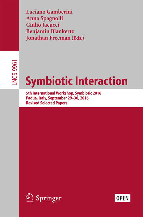 Book cover of Symbiotic Interaction: 5th International Workshop, Symbiotic 2016, Padua, Italy, September 29–30, 2016, Revised Selected Papers (Lecture Notes in Computer Science #9961)