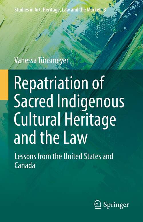 Book cover of Repatriation of Sacred Indigenous Cultural Heritage and the Law: Lessons from the United States and Canada (1st ed. 2022) (Studies in Art, Heritage, Law and the Market #3)