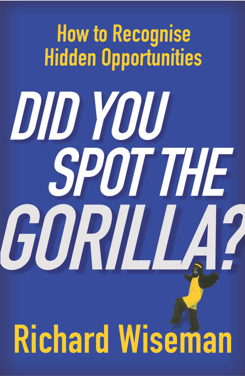 Book cover of Did You Spot The Gorilla?: How To Recognise The Hidden Opportunities