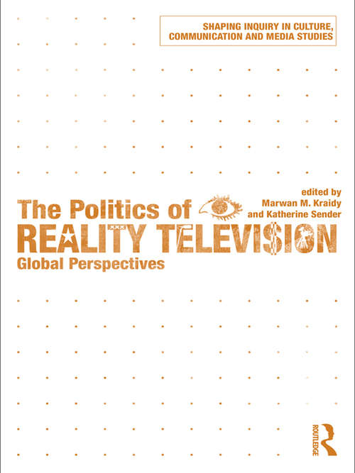 Book cover of The Politics of Reality Television: Global Perspectives (Shaping Inquiry in Culture, Communication and Media Studies)