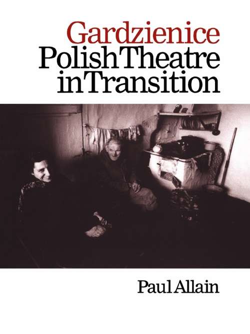 Book cover of Gardzienice: Polish Theatre in Transition (Contemporary Theatre Studies: Vol. 22)