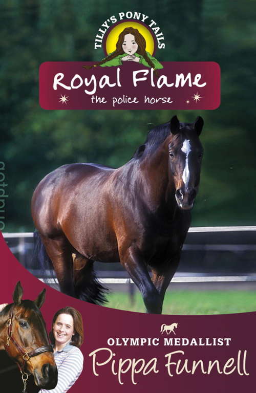 Book cover of Royal Flame the Police Horse: Book 16 (Tilly's Pony Tails #16)