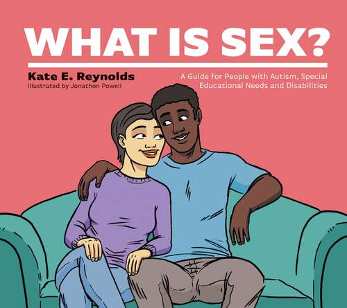 Book cover of What Is Sex?: A Guide for People with Autism, Special Educational Needs and Disabilities (Healthy Loving, Healthy Living)