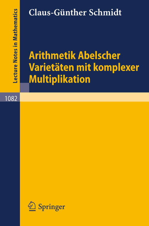 Book cover of Arithmetik Abelscher Varietäten mit komplexer Multiplikation (1984) (Lecture Notes in Mathematics #1082)
