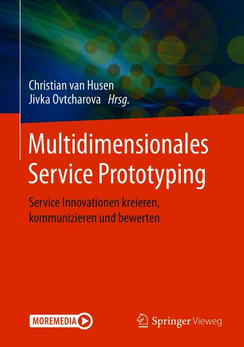 Book cover of Multidimensionales Service Prototyping: Service Innovationen kreieren, kommunizieren und bewerten (1. Aufl. 2020)