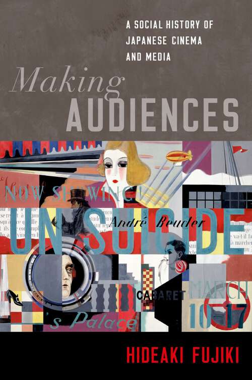 Book cover of Making Audiences: A Social History of Japanese Cinema and Media