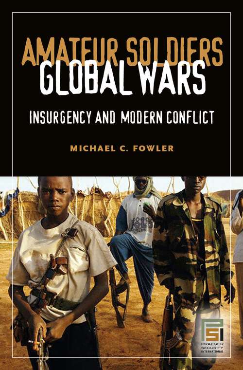 Book cover of Amateur Soldiers, Global Wars: Insurgency and Modern Conflict (Praeger Security International)