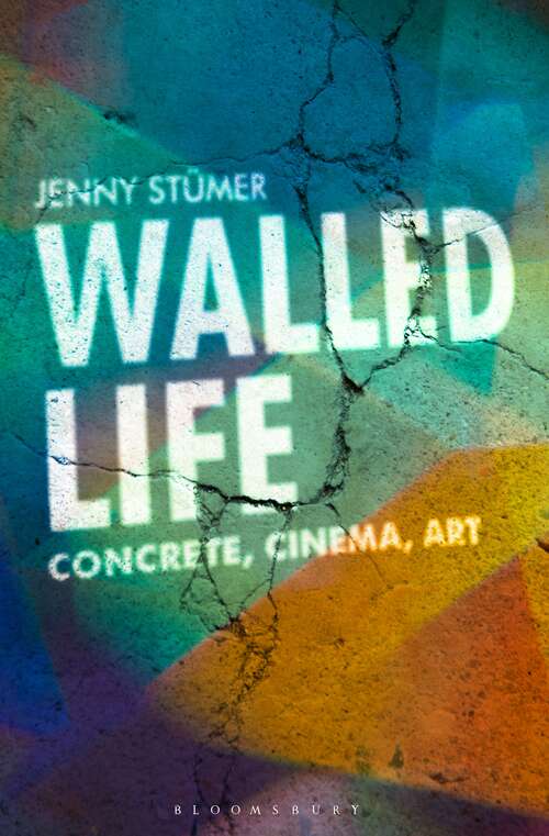 Book cover of Walled Life: Concrete, Cinema, Art