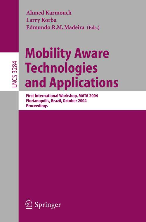 Book cover of Mobility Aware Technologies and Applications: First International Workshop, MATA 2004, Florianopolis, Brazil, October 20-22, 2004. Proceedings (2004) (Lecture Notes in Computer Science #3284)