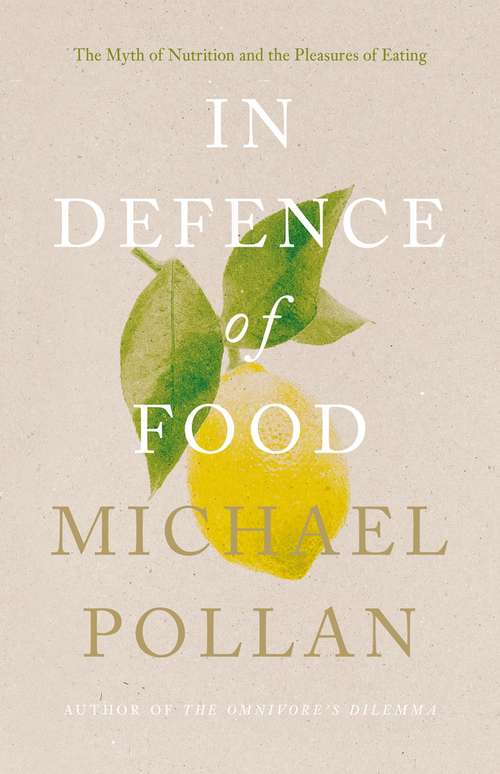 Book cover of In Defence of Food: The Myth of Nutrition and the Pleasures of Eating
