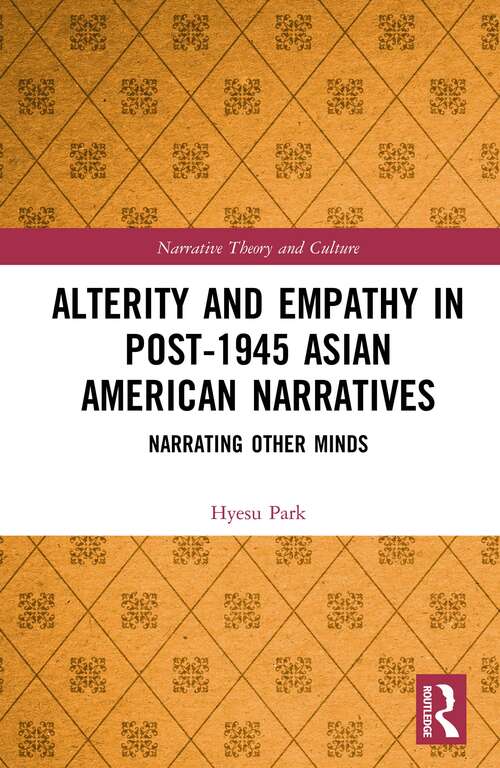 Book cover of Alterity and Empathy in Post-1945 Asian American Narratives: Narrating Other Minds (Narrative Theory and Culture)