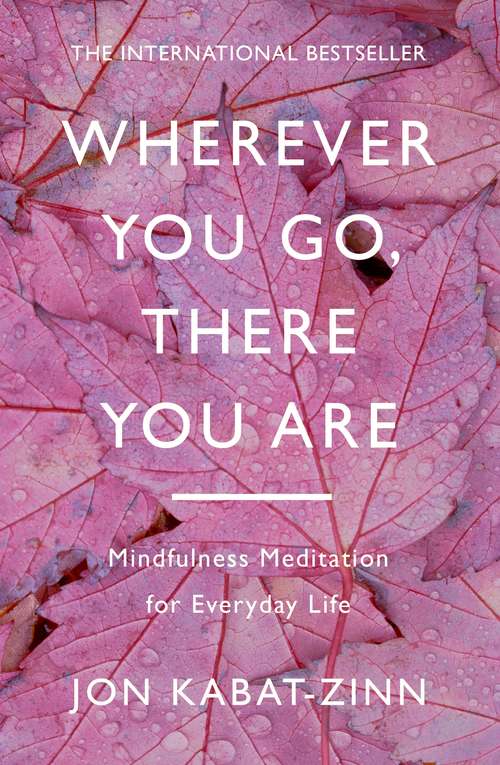 Book cover of Wherever You Go, There You Are: Mindfulness meditation for everyday life (10)