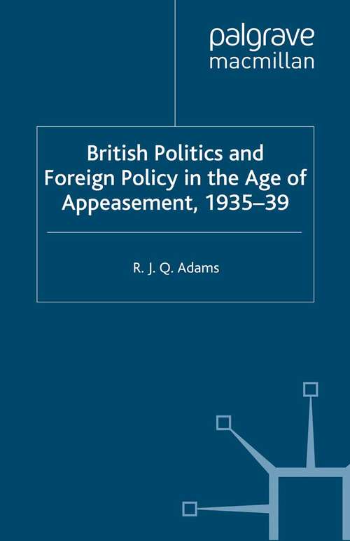 Book cover of British Politics and Foreign Policy in the Age of Appeasement,1935-39 (1993)